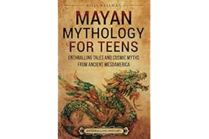 Mayan Mythology for Teens: Enthralling Tales and Cosmic Myths from Ancient Mesoamerica