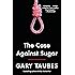 The Case Against Sugar