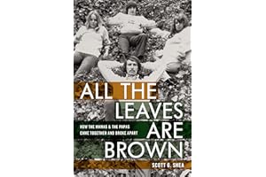 All the Leaves Are Brown: How the Mamas & the Papas Came Together and Broke Apart
