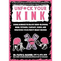 Unfuck Your Kink: Using Science to Enjoy Mind-Blowing BDSM ...