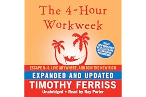 The 4-Hour Workweek: Escape 9-5, Live Anywhere, and Join the New Rich (Expanded and Updated)