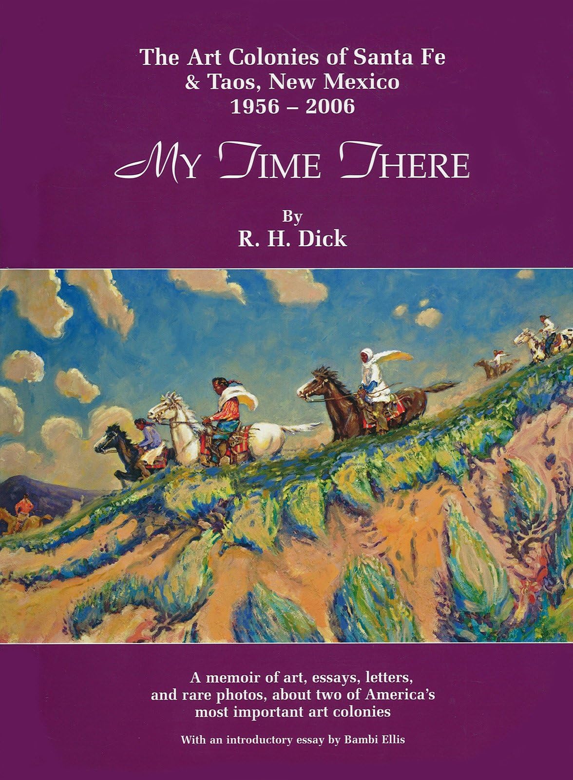 My Time There: The Art Colonies of Santa Fe & Taos, New Mexico, 1956-2006 (Volume 1)