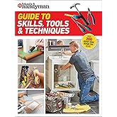 Family Handyman Guide to Skills, Tools & Techniques: EXPERT ADVICE TO HELP YOU COMPLETE HOME IMPROVEMENT PROJECTS WITH CONFIDENCE