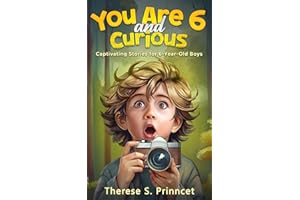 You Are 6 and Curious: Captivating Stories for 6-Year-Old Boys (Curious Kids Book 1)