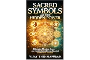 Sacred Symbols and Their Hidden Power: Unlock the Meaning, Energy, and Manifestation Power of Ancient and Modern Symbols (Mod