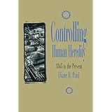 Controlling Human Heredity: 1865 to the Present (Control of Nature)