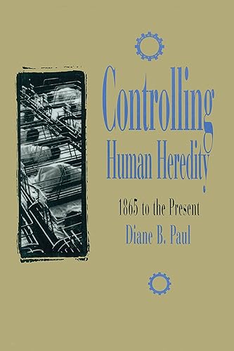 Download Controlling Human Heredity: 1865 to the Present PDF