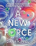 A New Force: Plasma, Consciousness, and the New