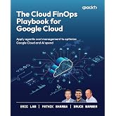 The Cloud FinOps Playbook for Google Cloud: A practical guide to adopt, build, and scale Cloud FinOps