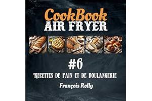 CookBook - Air Fryer - Recettes de pain et de boulangerie - #6: Pain maison, brioches, focaccia, naan, pita... (Cook Books Co