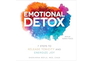 Emotional Detox: 7 Steps to Release Toxicity and Energize Joy