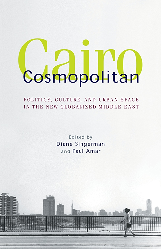 Download Cairo Cosmopolitan: Politics, Culture, and Urban Space in the New Middle East (English Edition) PDF