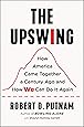 The Upswing: How America Came Together a Century Ago and How We Can Do It Again