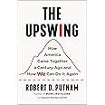 The Upswing: How America Came Together a Century Ago and How We Can Do It Again