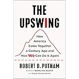 The Upswing: How America Came Together a Century Ago and How We Can Do It Again