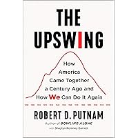 The Upswing: How America Came Together a Century Ago and How We Can Do It Again