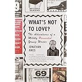 What's Not to Love?: The Adventures of a Mildly Perverted Young Writer