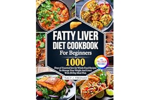 Fatty Liver Diet Cookbook For Beginners: 1000 days of Essential low-fat Whole-Food Recipes To Manage Your Weight And Liver With 28-Day Meal Plan With Premium Full Color Pictures