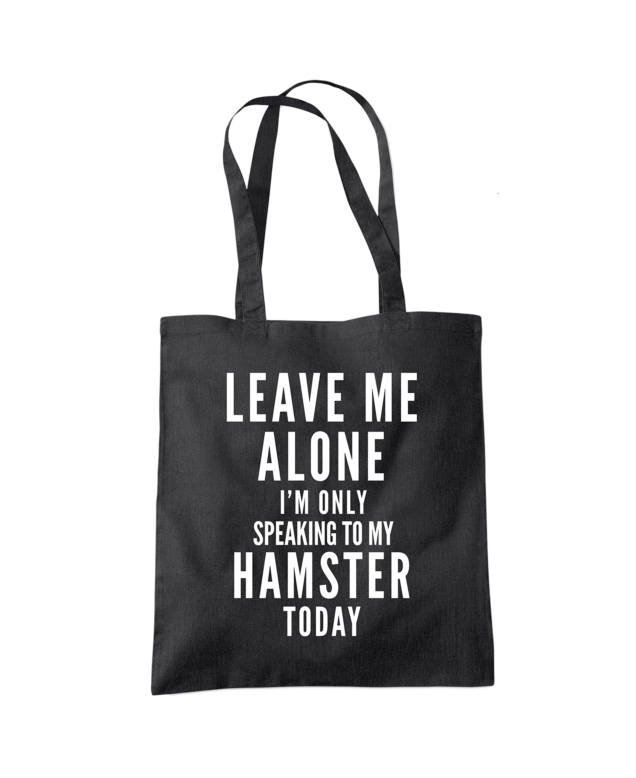 Leave Me Alone I'm Only Talking to My Hamster Tote Bag - black One Size