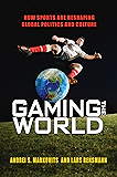 Gaming the World: How Sports Are Reshaping Global Politics and Culture