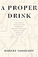 A Proper Drink: The Untold Story of How a Band of Bartenders Saved the Civilized Drinking World