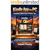 Kindle App for PC: Download, Quick Start &amp; Power Tips: A Complete Beginner to Advanced Guide to Reading, Managing &amp; Mastering Kindle on Your Computer