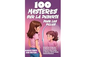 100 Mystères sur la Puberté Pour les Filles: Un Guide Pour les Ados avec des Réponses aux Questions Intimes sur le Sexe, la S