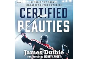 Certified Beauties: More of Hockey's Greatest Untold Stories