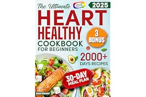 HEART HEALTHY COOKBOOK FOR BEGINNERS: 2000+ Days Of Simple And Tasty Recipes For A Strong Heart: Lower Your Blood Pressure An
