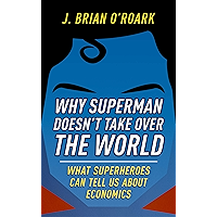 Why Superman Doesn't Take Over The World: What Superheroes Can Tell Us About Economics book cover