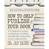 How to Self-Publish Your Book: A Complete Guide to Writing, Editing, Marketing &amp; Selling Your Own Book