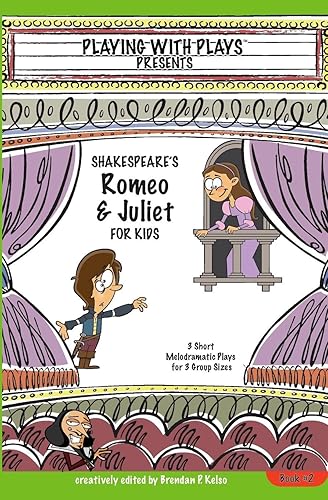 Download Shakespeare's Romeo & Juliet for Kids: 3 Short Melodramatic Plays for 3 Group Sizes PDF