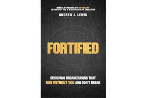 Fortified: Designing Organizations That Run Without You and Don’t Break