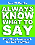 Always Know What To Say - Easy Ways To Approach And Talk To Anyone (English Edition)