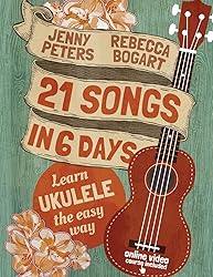 21 Songs in 6 Days: Learn Ukulele the Easy