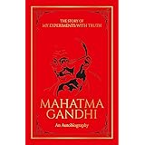 The Story of My Experiments with Truth Mahatma Gandhi (Deluxe Hardbound Edition): An Autobiography