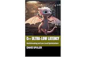 C++ Ultra-Low Latency: Multithreading and Low-Level Optimizations (Advanced C++ Programming Book 7)