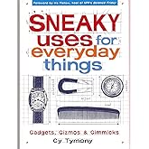 Sneaky Uses for Everyday Things, Gadgets, Gizmos and Gimmicks