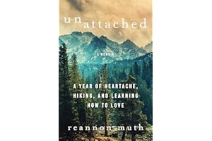 Unattached: A Year of Heartache, Hiking, and Learning How to Love
