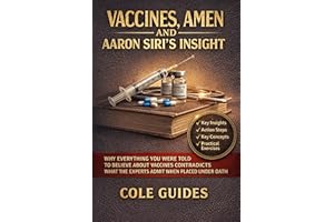 Vaccines, Amen and Aaron Siri's Insight: Why Everything You Were Told to Believe About Vaccines Contradicts What the Experts 