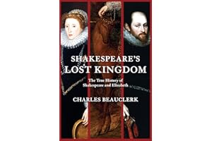 Shakespeare's Lost Kingdom: The True History of Shakespeare and Elizabeth