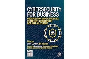 Cybersecurity for Business: Organization-Wide Strategies to Ensure Cyber Risk Is Not Just an IT Issue