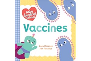 Baby Medical School: Vaccines: Learn about the Science of Immunity and How Vaccines Keep Us Healthy! (A Human Body Book for Kids, Back to School Gifts and Supplies) (Baby University)