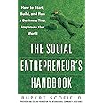 The Social Entrepreneur's Handbook: How to Start, Build, and Run a Business That Improves the World