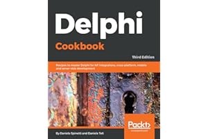 Delphi Cookbook: Recipes to master Delphi for IoT integrations, cross-platform, mobile and server-side development, 3rd Editi