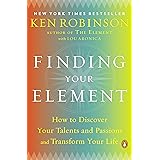 Finding Your Element: How to Discover Your Talents and Passions and Transform Your Life