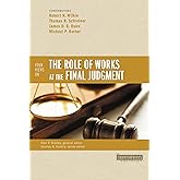 Four Views on the Role of Works at the Final Judgment (Counterpoints: Bible and Theology)
