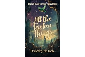 All the Broken Things: A Magical Realism Tale with Cozy Fantasy Vibes (THE SEVEN WINGS OF LONDON Book 1)