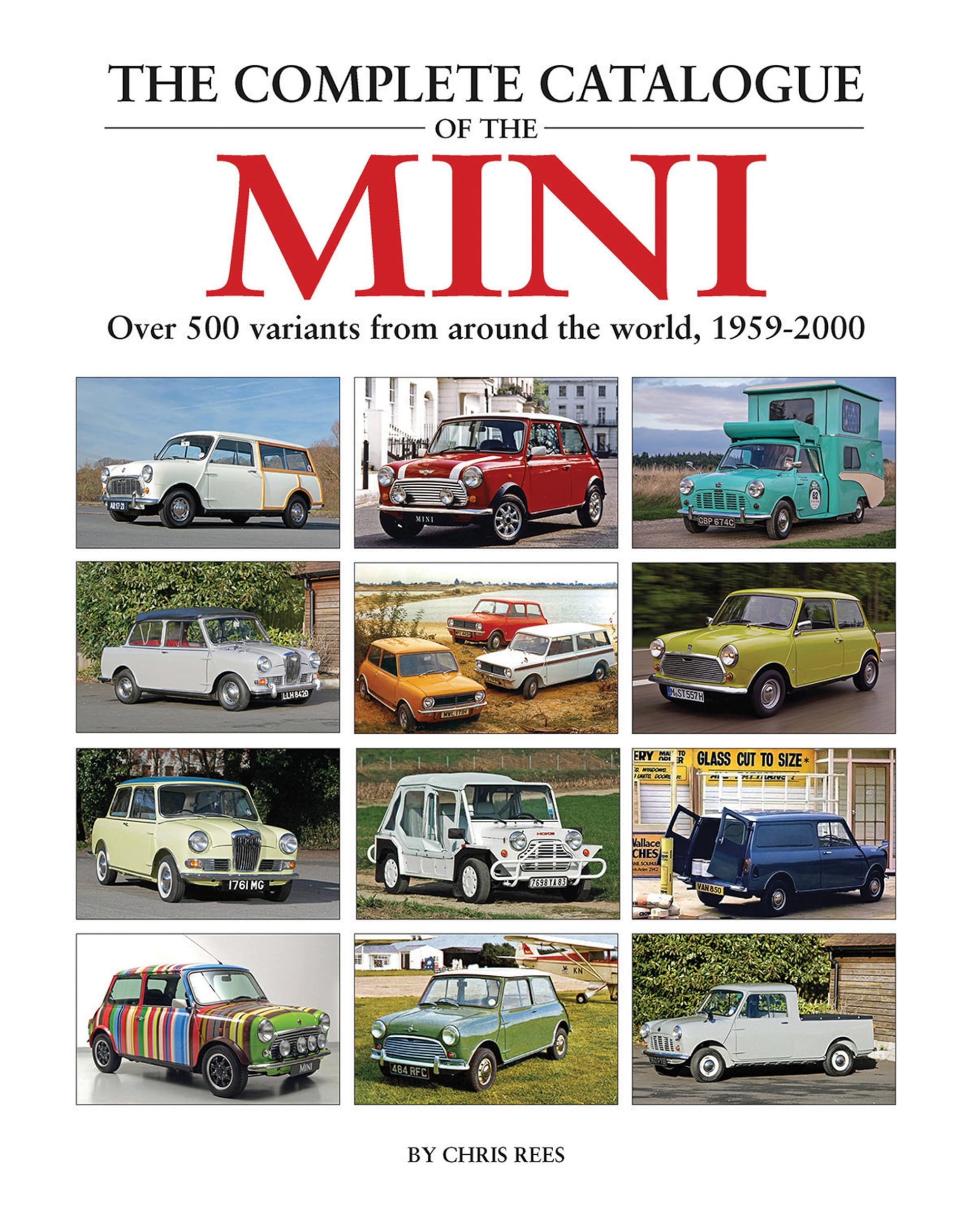 The Complete Catalogue of the Mini: Over 500 Variants from Around the World 1959-2000