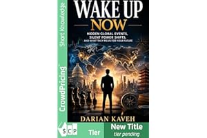 Wake up Now: Hidden Global Events, Silent Power Shifts, and What They Mean for Your Future